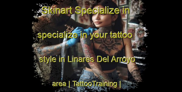 Skinart Specialize in specialize in your tattoo style in Linares Del Arroyo area | TattooTraining | TattooClasses | SkinartTraining-Spain